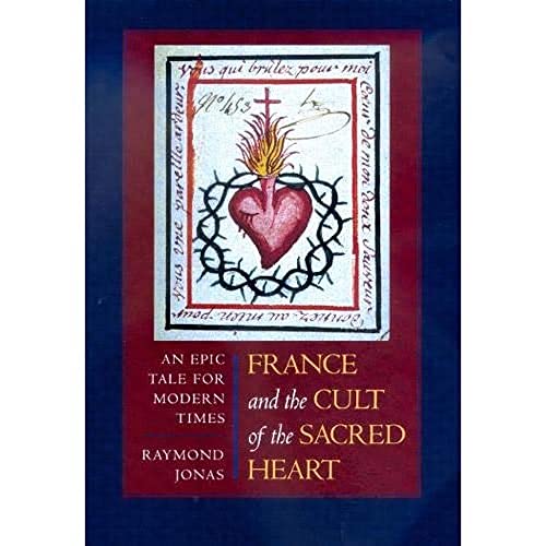 France and the Cult of the Sacred Heart: An Epic Tale for Modern Times (Studies on the History of Society and Culture) (Volume 39)
France and the Cult of the Sacred Heart: An Epic Tale for Modern Times (Studies on the History of Society and Culture) (Volume 39)