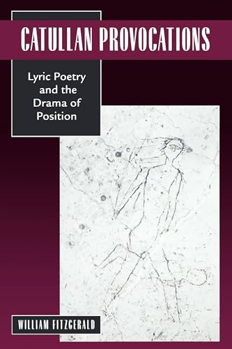 Catullan Provocations: Lyric Poetry and the Drama of Position (Classics and Contemporary Thought)