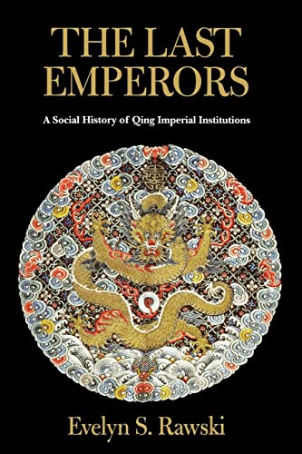 Last Emperors : A Social History of Qing Imperial Institutions