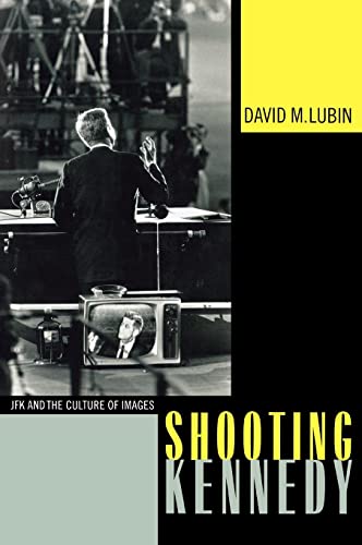 Shooting Kennedy: JFK and the Culture of Images