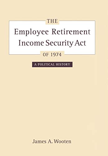 The Employee Retirement Income Security Act of 1974: A Political History (Volume 11) (California/Milbank Books on Health and the Public)
The Employee Retirement Income Security Act of 1974: A Political History (Volume 11) (California/Milbank Books on Health and the Public)