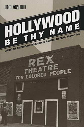 Hollywood Be Thy Name: African American Religion in American Film, 1929-1949.