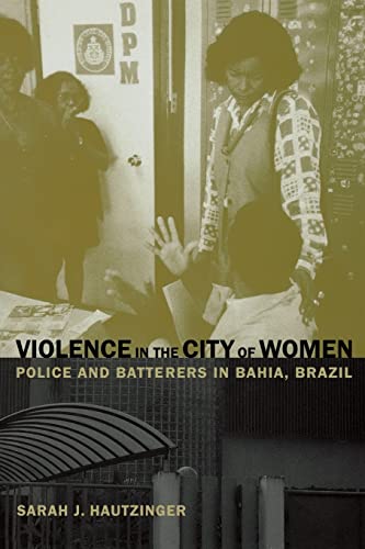 Violence in the City of Women: Police and Batterers in Bahia, Brazil