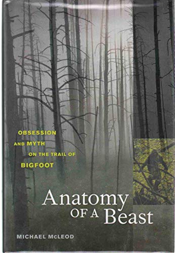 Anatomy of a Beast: Obsession and Myth on the Trail of Bigfoot