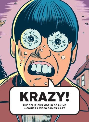 KRAZY!: The Delirious World of Anime + Comics + Video Games + Art