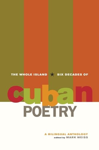 The Whole Island: Six Decades of Cuban Poetry: A Bilingual Anthology