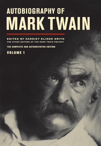 Autobiography of Mark Twain Authoritative Edition From the Mark Twain Project. Volume 1