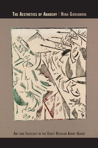 The Aesthetics of Anarchy: Art and Ideology in the Early Russian Avant-Garde
