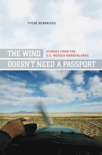 The Wind Doesn't Need a Passport: Stories from the U.S.-Mexico Borderlands