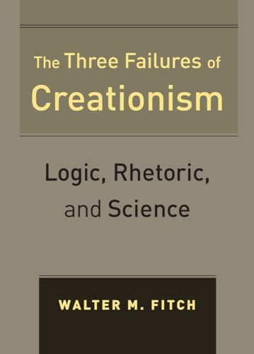 Three Failures of Creationism : Logic, Rhetoric, and Science