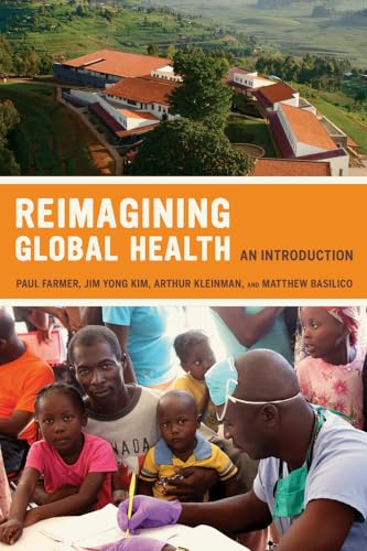 Reimagining Global Health: An Introduction (Volume 26) (California Series in Public Anthropology)