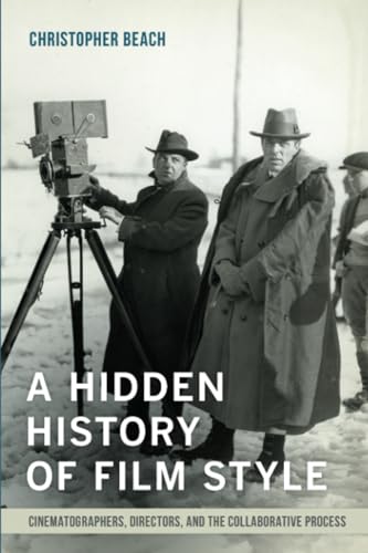 Hidden History of Film Style : Cinematographers, Directors, and the Collaborative Process
Hidden History of Film Style : Cinematographers, Directors, and the Collaborative Process