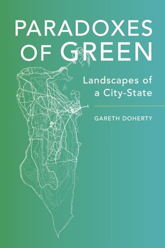 Paradoxes of Green : Landscapes of a City-State