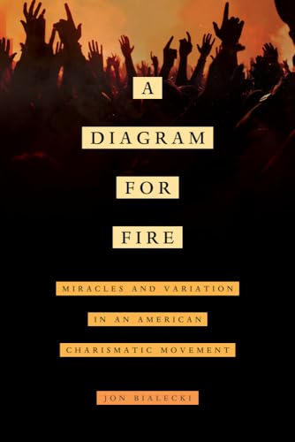 Diagram for Fire : Miracles and Variation in an American Charismatic Movement