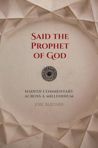 Said the Prophet of God : Hadith Commentary Across a Millennium