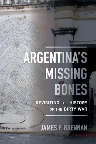 Argentina's Missing Bones : Revisiting the History of the Dirty War
