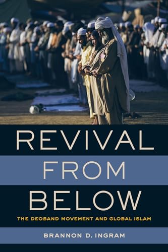Revival from Below : The Deoband Movement and Global Islam