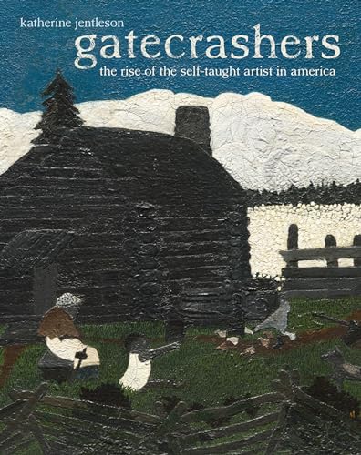 Gatecrashers The Rise of the SelfTaught Artist in America