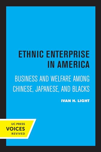 Ethnic Enterprise In America - Business And Welfare Among Chinese, Japanese, And Blacks
Ethnic Enterprise In America - Business And Welfare Among Chinese, Japanese, And Blacks