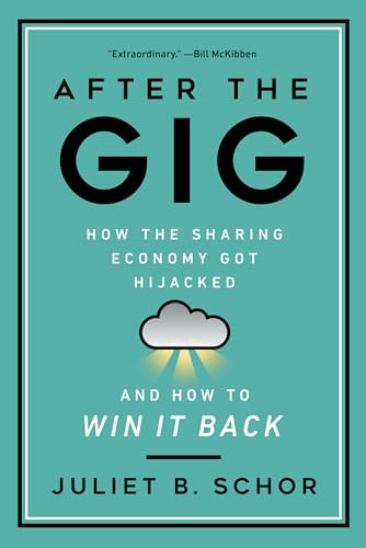 After the Gig: How the Sharing Economy Got Hijacked and How to Win It Back
After the Gig: How the Sharing Economy Got Hijacked and How to Win It Back