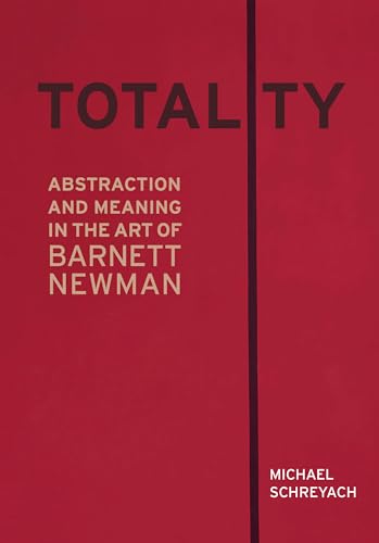 Totality : Abstraction and Meaning in the Art of Barnett Newman
