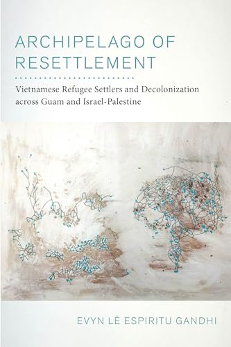 Archipelago of Resettlement (American Crossroads) (Volume 65)