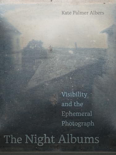 Night Albums : Visibility and the Ephemeral Photograph