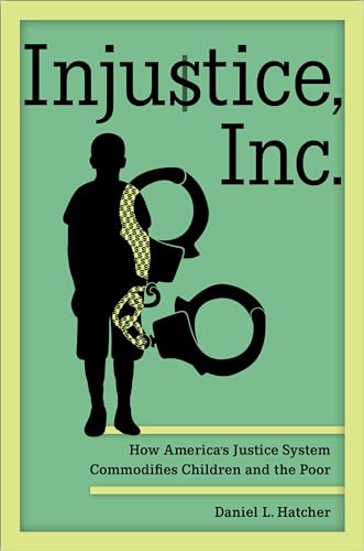 Injustice, Inc. : How America's Justice System Commodifies Children and the Poor
Injustice, Inc. : How America's Justice System Commodifies Children and the Poor