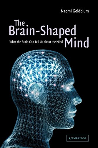 The Brain-Shaped Mind: What the Brain Can Tell Us About the Mind