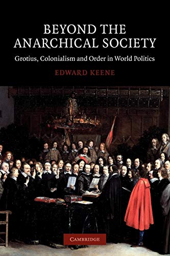 Beyond the Anarchical Society: Grotius, Colonialism and Order in World Politics (LSE Monographs i...