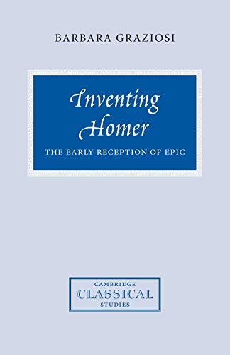 Inventing Homer: The Early Reception of Epic (Cambridge Classical Studies)
Inventing Homer: The Early Reception of Epic (Cambridge Classical Studies)