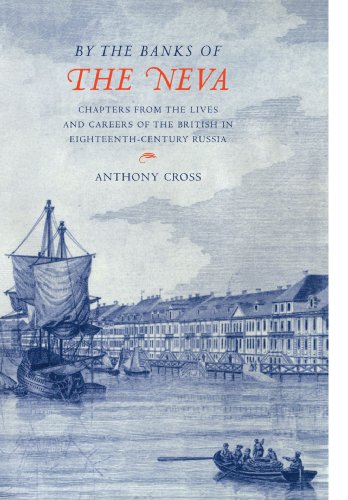 By the Banks of the Neva: Chapters from the Lives and Careers of the British in Eighteenth-Centur...