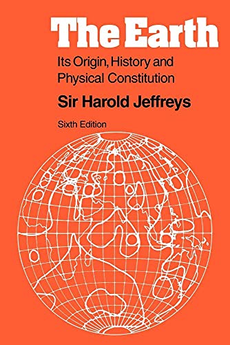 The Earth: Its Origin, History and Physical Constitution