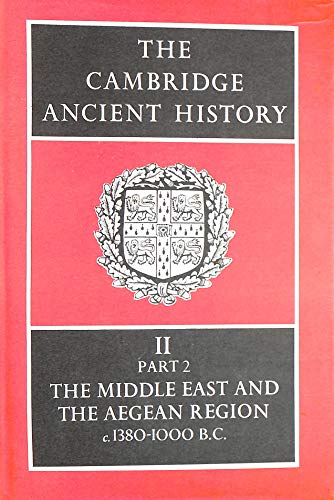 The Cambridge Ancient History Volume 2, Part 2; the Middle East and The Aegean Region 1380-1000 B.C.