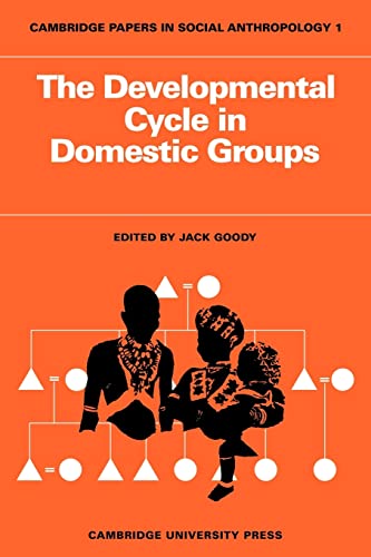 The Developmental Cycle in Domestic Groups (Cambridge Papers in Social Anthropology)