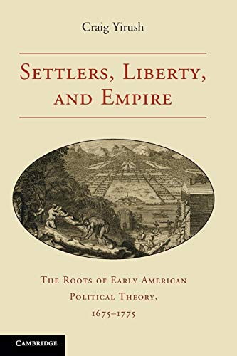 Settlers, liberty, and empire; the roots of early American political theory, 1675-1775