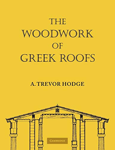 The Woodwork of Greek Roofs (Cambridge Classical Studies)