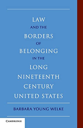 Law and the Borders of Belonging in the Long Nineteenth Century United States (New Histories of A...