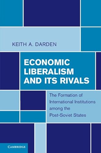 Economic Liberalism and Its Rivals : The Formation of International Institutions Among the Post-Soviet States
Economic Liberalism and Its Rivals : The Formation of International Institutions Among the Post-Soviet States