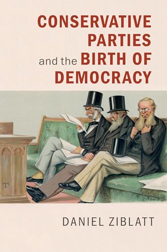 Conservative Parties and the Birth of Democracy (Cambridge Studies in Comparative Politics)
Conservative Parties and the Birth of Democracy (Cambridge Studies in Comparative Politics)