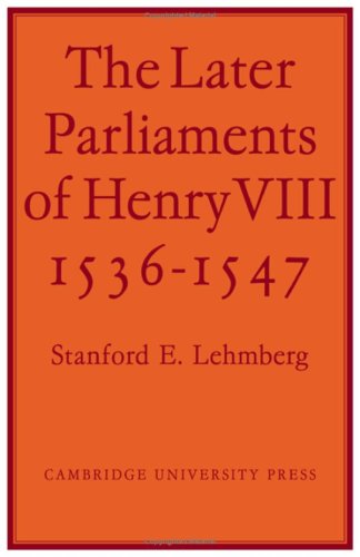 The Later Parliaments of Henry VIII, 1536-1547 SIGNED by the author