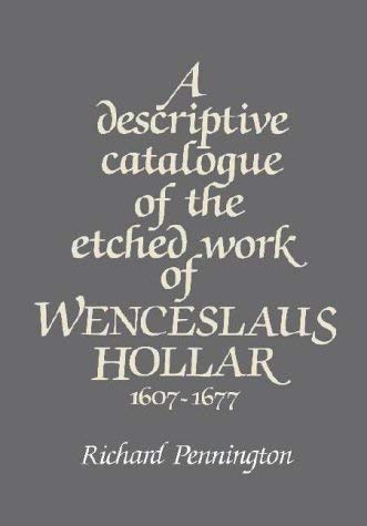 A Descriptive Catalogue of the Etched Work of Wenceslas Hollar 1607-1677