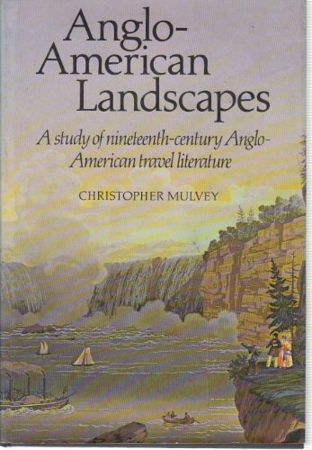 Anglo-American Landscapes; A Study of Nineteenth-Century Anglo-American Travel Literature
