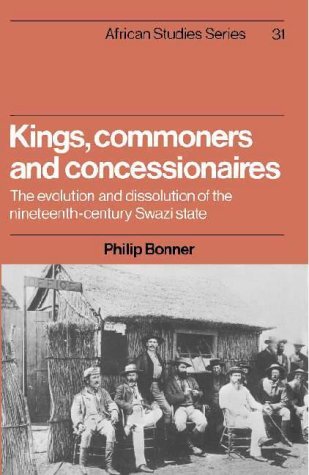 Kings, Commoners and Concessionaires : The Evolution and Dissolution of the Nineteenth-Century Swazi State
Kings, Commoners and Concessionaires : The Evolution and Dissolution of the Nineteenth-Century Swazi State