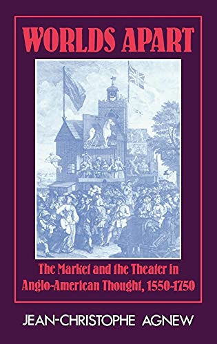 Worlds Apart: The Market and the Theatre in Anglo-American Thought, 1550 - 1750