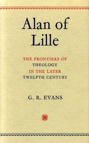 Alan of Lille: The Frontiers of Theology in the Later Twelfth Century