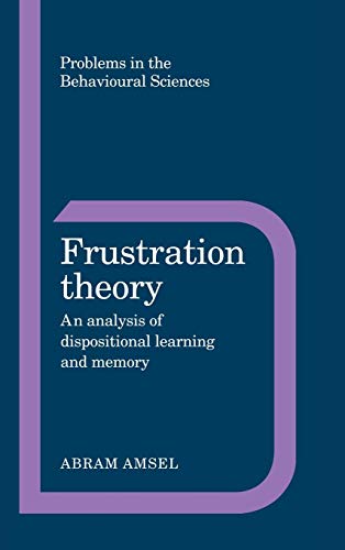 Frustration Theory: An Analysis of Dispositional Learning and Memory (Problems in the Behavioural Sciences, Series Number 11)
Frustration Theory: An Analysis of Dispositional Learning and Memory (Problems in the Behavioural Sciences, Series Number 11)