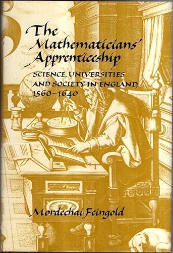 The Mathematician's Apprenticeship: Science, Universities and Society in England 1560â"1640