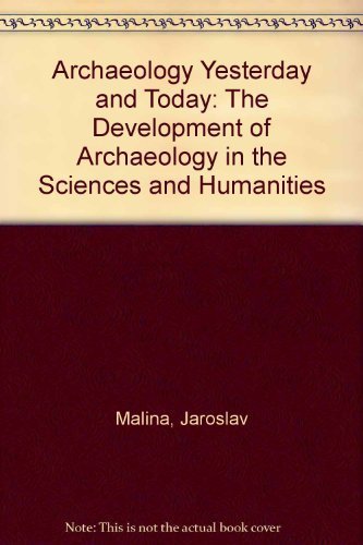 Archaeology Yesterday and Today. The Development of Archaeology in the Sciences and Humanities