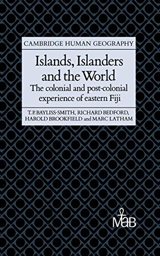 Islands, Islanders and the World: The Colonial and Post-Colonial Experience of Eastern Fiji